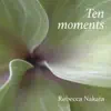 Rebecca Nakata - Ten Moments